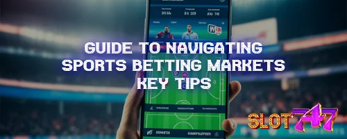 Guide to Navigating Sports Betting Markets: Key Tips